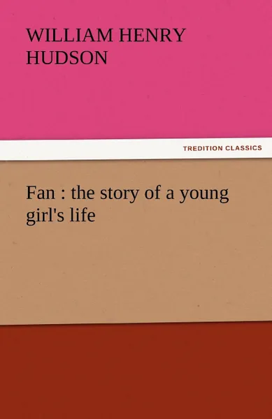 Обложка книги Fan. The Story of a Young Girl.s Life, William Henry Hudson