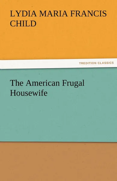 Обложка книги The American Frugal Housewife, Lydia Maria Francis Child