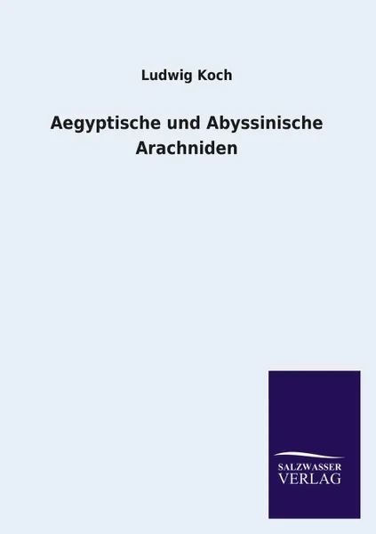 Обложка книги Aegyptische und Abyssinische Arachniden, Ludwig Koch