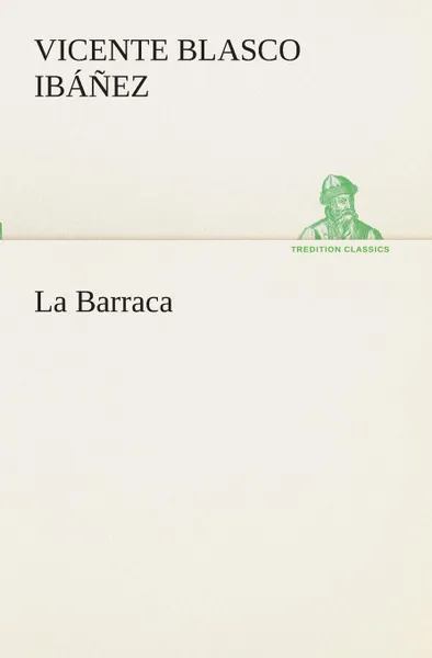 Обложка книги La Barraca, Vicente Blasco Ibáñez