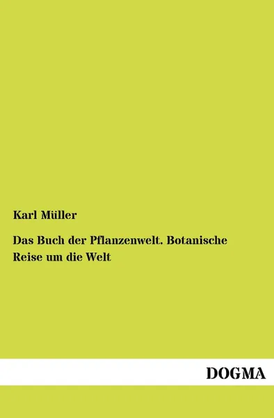 Обложка книги Das Buch der Pflanzenwelt. Botanische Reise um die Welt, Karl Müller