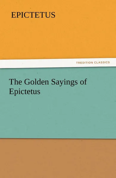 Обложка книги The Golden Sayings of Epictetus, Epictetus