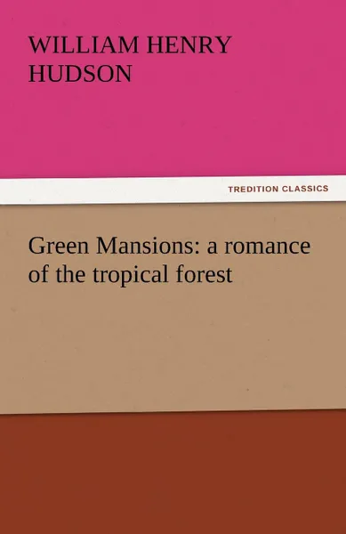 Обложка книги Green Mansions. A Romance of the Tropical Forest, William Henry Hudson