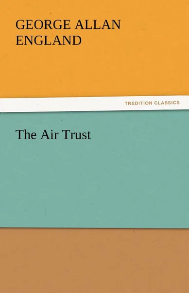 Обложка книги The Air Trust, George Allan England