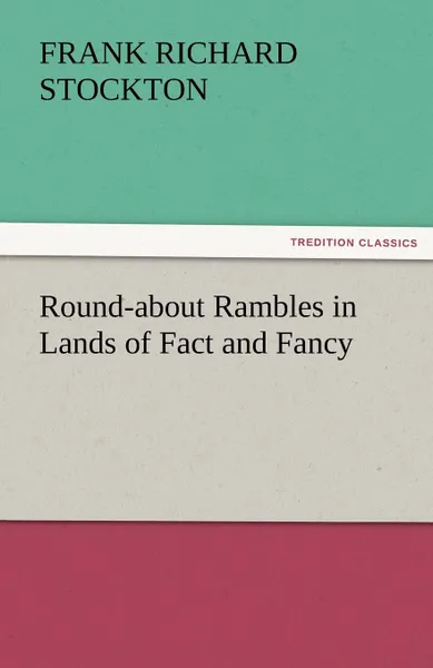 Обложка книги Round-About Rambles in Lands of Fact and Fancy, Frank Richard Stockton