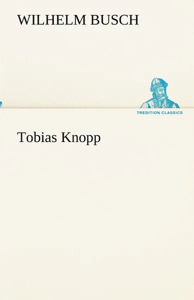 Обложка книги Tobias Knopp, Wilhelm Busch