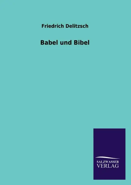 Обложка книги Babel und Bibel, Friedrich Delitzsch