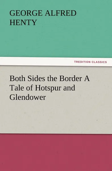 Обложка книги Both Sides the Border a Tale of Hotspur and Glendower, G. A. Henty