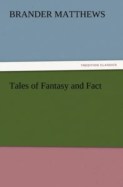 Обложка книги Tales of Fantasy and Fact, Brander Matthews
