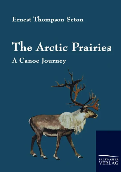 Обложка книги The Arctic Prairies, Ernest Thompson Seton