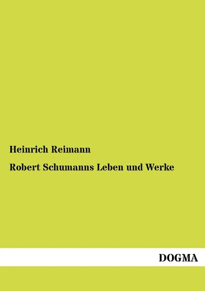 Обложка книги Robert Schumanns Leben und Werke, Heinrich Reimann