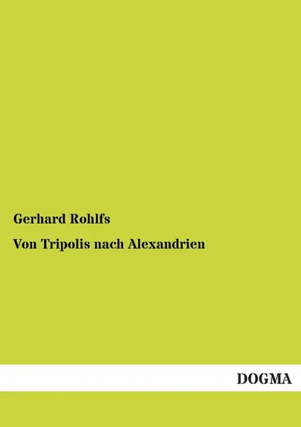 Обложка книги Von Tripolis Nach Alexandrien, Gerhard Rohlfs