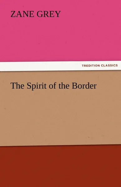 Обложка книги The Spirit of the Border, Zane Grey