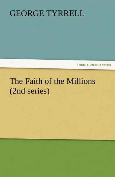 Обложка книги The Faith of the Millions (2nd Series), George Tyrrell