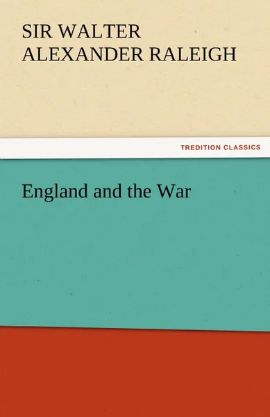 Обложка книги England and the War, Sir Walter Alexander Raleigh