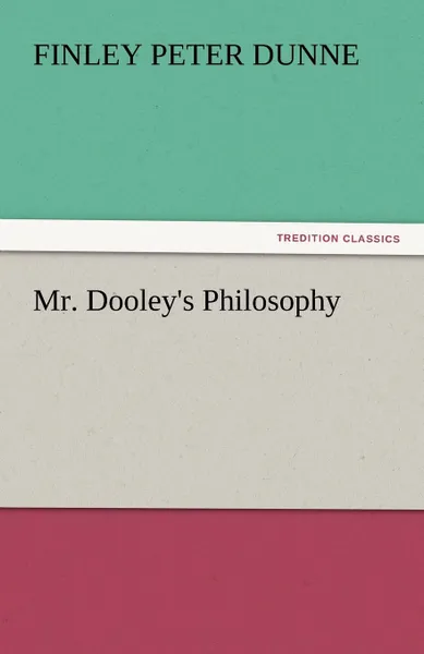 Обложка книги Mr. Dooley.s Philosophy, Finley Peter Dunne