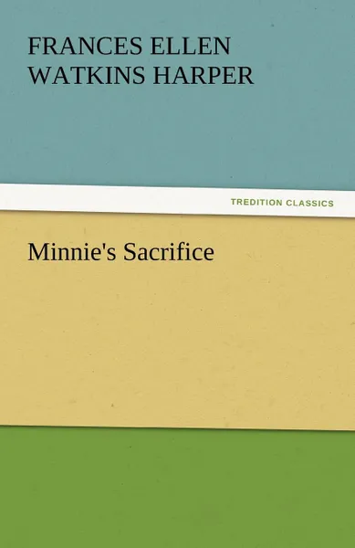 Обложка книги Minnie.s Sacrifice, Frances Ellen Watkins Harper