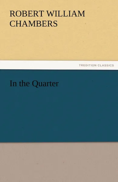 Обложка книги In the Quarter, Robert W. Chambers