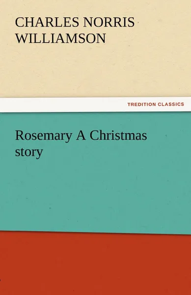 Обложка книги Rosemary a Christmas Story, C. N. C. Williamson