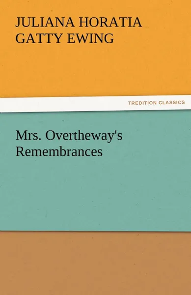 Обложка книги Mrs. Overtheway.s Remembrances, Juliana Horatia Gatty Ewing