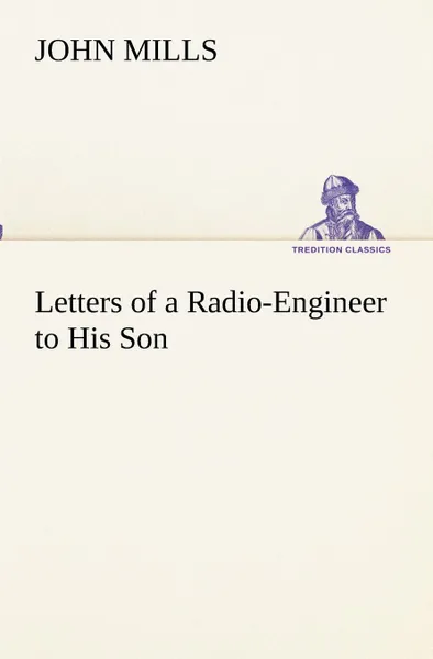 Обложка книги Letters of a Radio-Engineer to His Son, John Mills