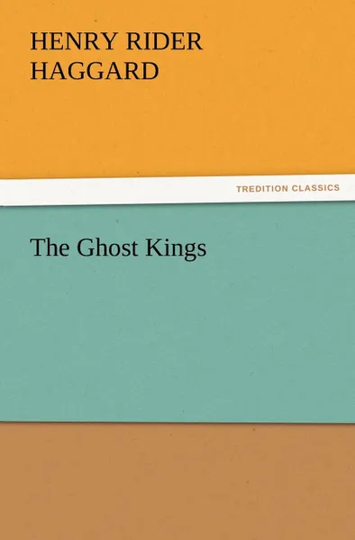 Обложка книги The Ghost Kings, H. Rider Haggard, Henry Rider Haggard