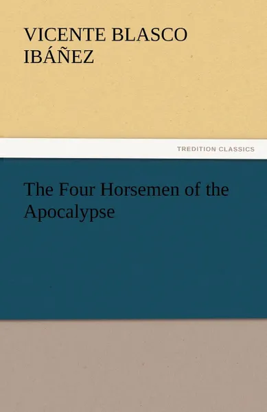 Обложка книги The Four Horsemen of the Apocalypse, Vicente Blasco Ib Ez