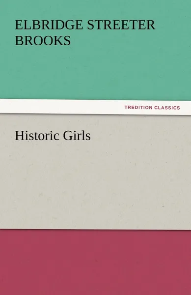 Обложка книги Historic Girls, Elbridge Streeter Brooks