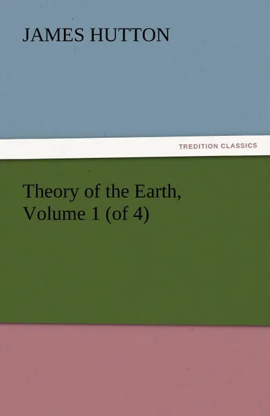 Обложка книги Theory of the Earth, Volume 1 (of 4), James Hutton