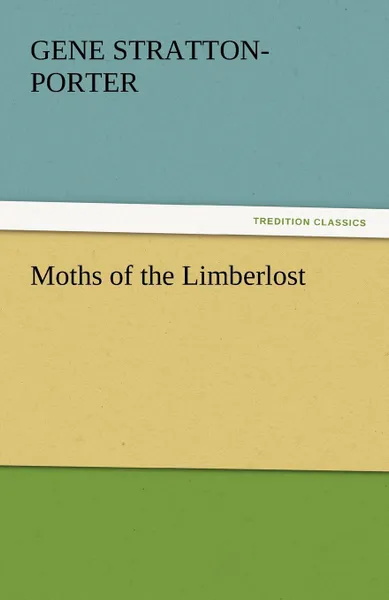 Обложка книги Moths of the Limberlost, Gene Stratton-Porter