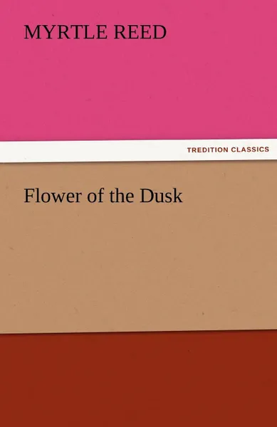 Обложка книги Flower of the Dusk, Myrtle Reed