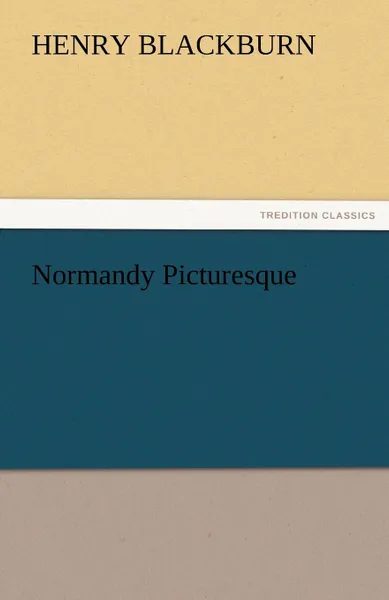 Обложка книги Normandy Picturesque, Henry Blackburn