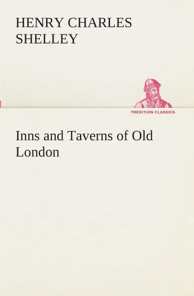 Обложка книги Inns and Taverns of Old London, Henry C. (Henry Charles) Shelley