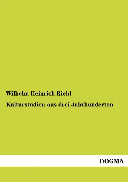 Обложка книги Kulturstudien Aus Drei Jahrhunderten, Wilhelm Heinrich Riehl