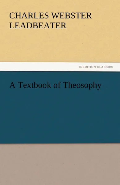 Обложка книги A Textbook of Theosophy, Charles Webster Leadbeater