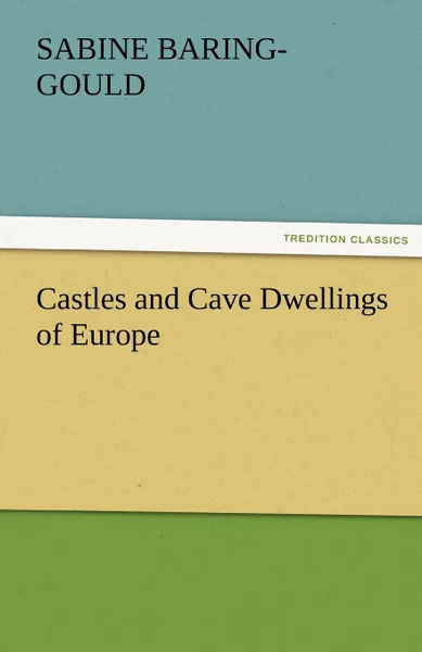 Обложка книги Castles and Cave Dwellings of Europe, S. (Sabine) Baring-Gould