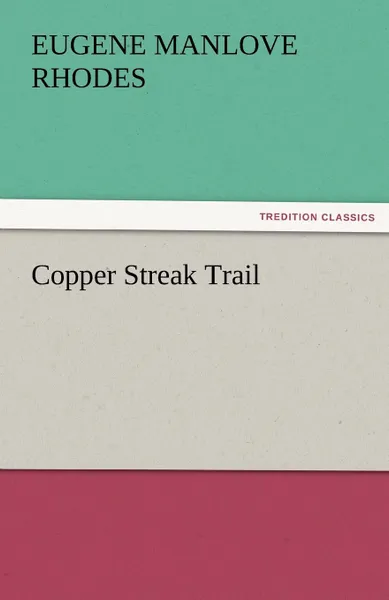 Обложка книги Copper Streak Trail, Eugene Manlove Rhodes