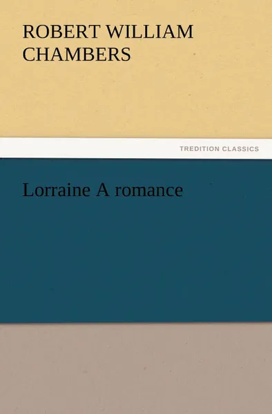 Обложка книги Lorraine A romance, Robert W. (Robert William) Chambers