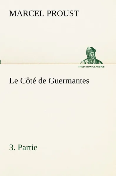 Обложка книги Le Cote de Guermantes, .3. Partie, Marcel Proust