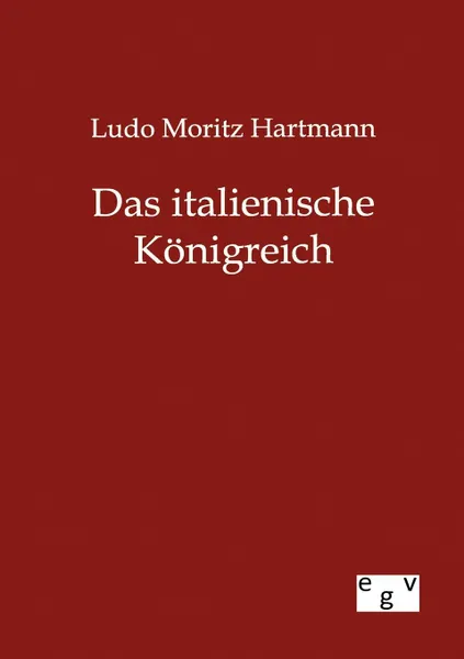 Обложка книги Das italienische Konigreich, Ludo Moritz Hartmann