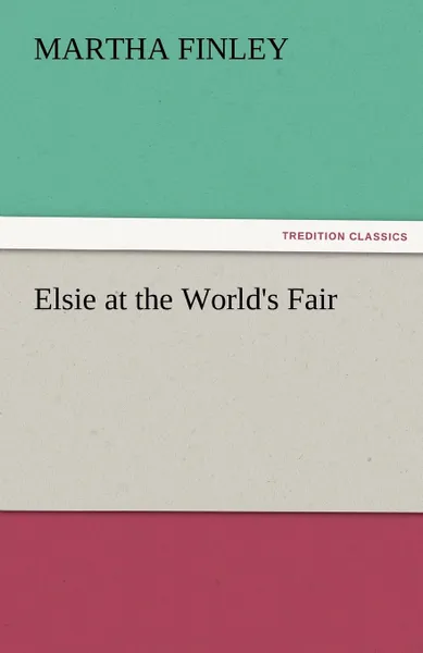 Обложка книги Elsie at the World.s Fair, Martha Finley