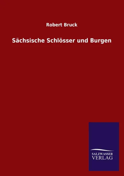 Обложка книги Sachsische Schlosser und Burgen, Robert Bruck