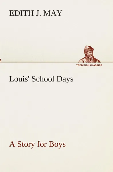 Обложка книги Louis. School Days A Story for Boys, E. J. (Edith J.) May