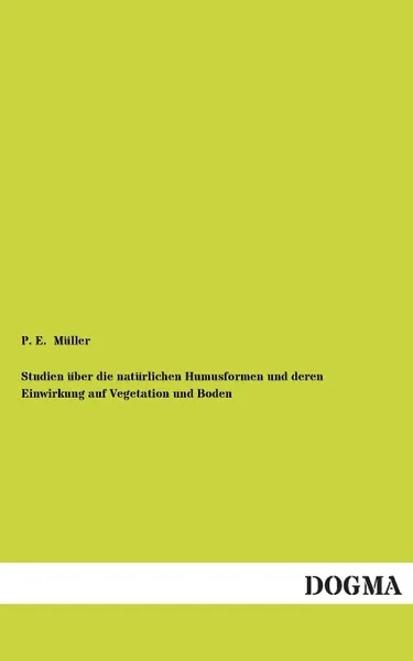 Обложка книги Studien Uber Die Naturlichen Humusformen Und Deren Einwirkung Auf Vegetation Und Boden, P. E. Muller