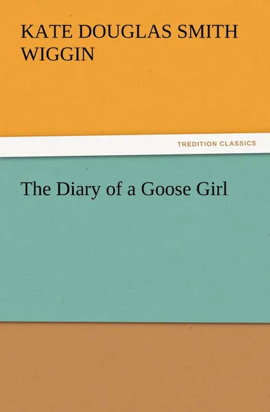 Обложка книги The Diary of a Goose Girl, Kate Douglas Smith Wiggin