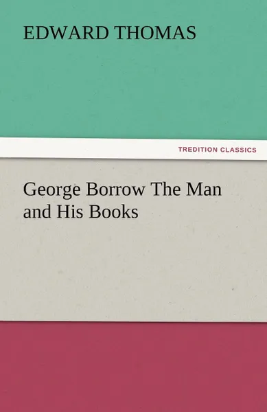 Обложка книги George Borrow the Man and His Books, Edward Jr. Thomas