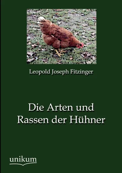 Обложка книги Die Arten und Rassen der Huhner, Leopold Joseph Fitzinger