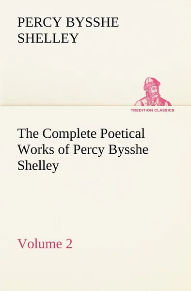 Обложка книги The Complete Poetical Works of Percy Bysshe Shelley - Volume 2, Percy Bysshe Shelley
