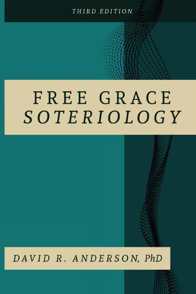 Обложка книги Free Grace Soteriology. 3rd Edition, David  R. Anderson PhD