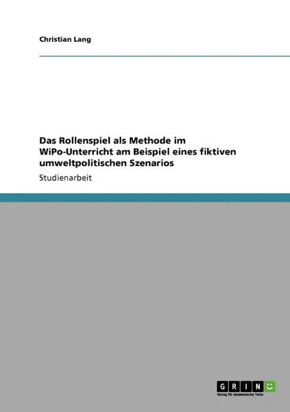 Обложка книги Das Rollenspiel als Methode im WiPo-Unterricht am Beispiel eines fiktiven umweltpolitischen Szenarios, Christian Lang